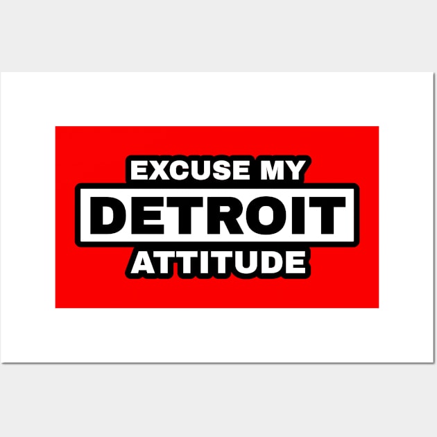 Excuse My Detroit Attitude Wall Art by Blasé Splee Design : Detroit